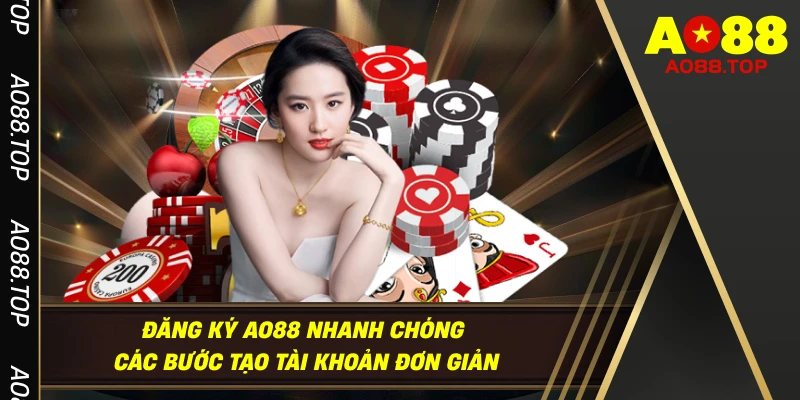 Đăng Ký AO88 Nhanh Chóng - Hướng Dẫn Tạo Tài Khoản Chi Tiết Cho Người Mới
