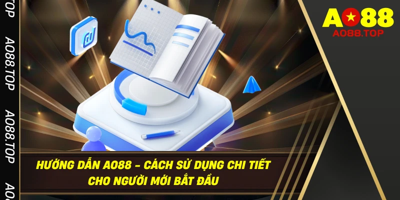 Hướng Dẫn AO88 - Cách Sử Dụng Chi Tiết Cho Người Mới Bắt Đầu